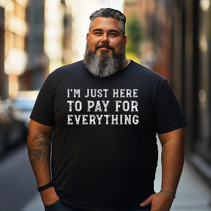 I'm Just Here To Pay For Everything Men T Shirts Big and Tall Men Shirts Plus Size Short Sleeve Fashion Casual T Shirt Graphic Tee Shirts Tshirts