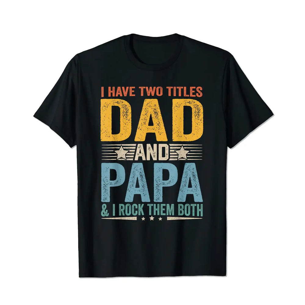 I Have Two Titles Dad And Papa Men T Shirts Big and Tall Men Shirts Plus Size Short Sleeve Fashion Casual T Shirt Graphic Tee Shirts Tshirts - BigTallGuys