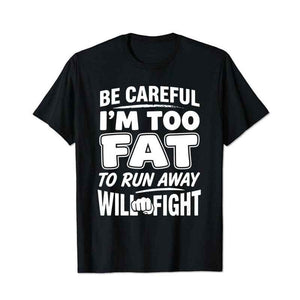 Be Careful Too Fat to Run Away Will Fight Men T Shirts