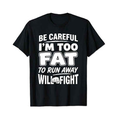 Be Careful Too Fat to Run Away Will Fight Men T Shirts