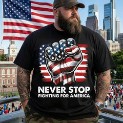 Never Stop Fighting for America Men T Shirt - BigTallGuys