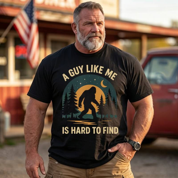 A Guy Like Me Is Hard To Find Bigfoot Sasquatch T Shirts for Men