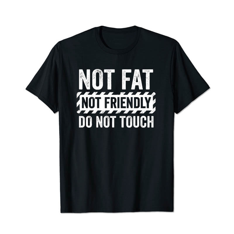 Not Fat Not Friendly Do Not Touch Men T Shirts - BigTallGuys