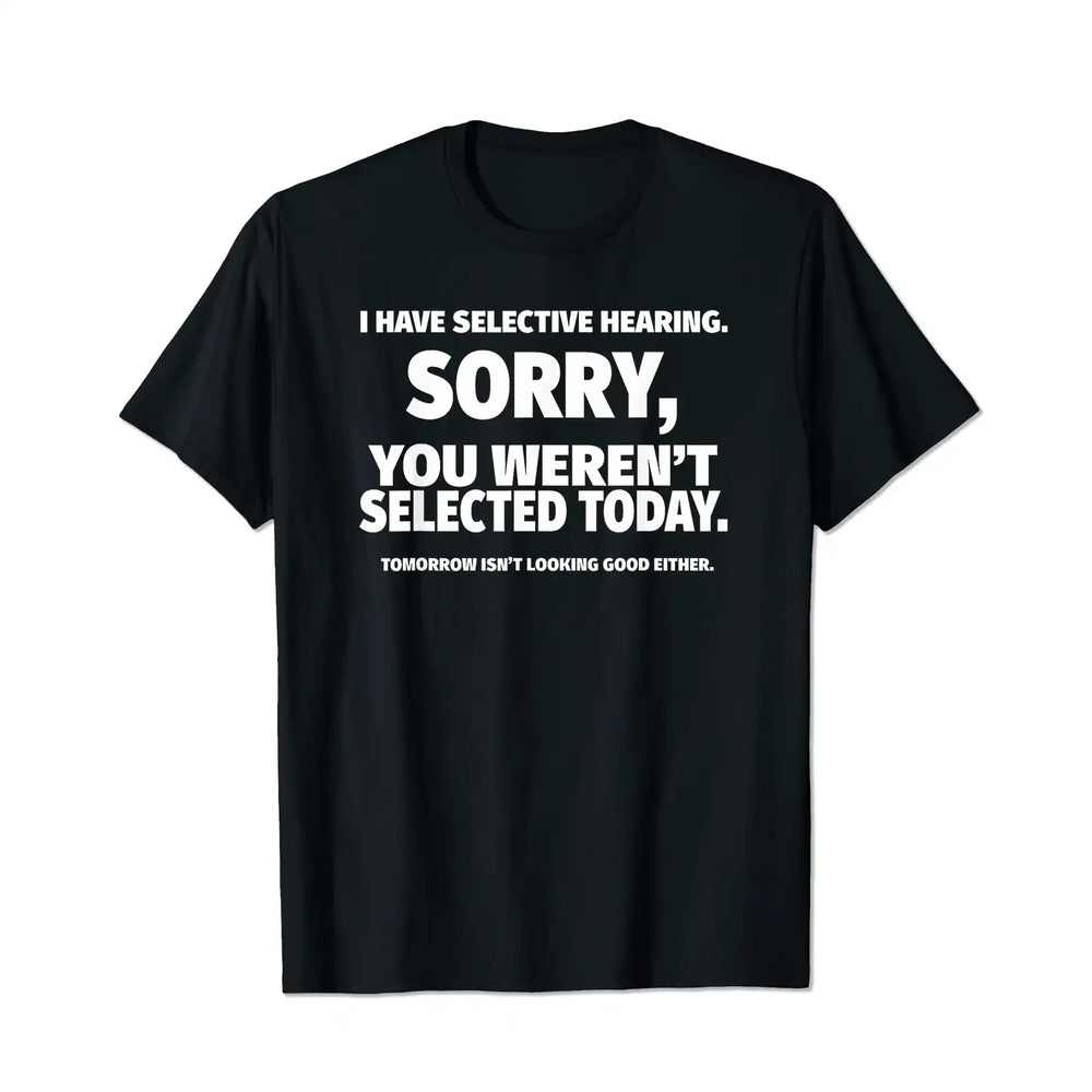 I Have Selective Hearing, You Weren't Selected Funny Men T-Shirts, Plus Size Short Sleeve T Shirt for Men Big and Tall Men Tees Shirts - BigTallGuys