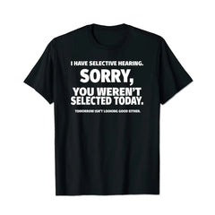 I Have Selective Hearing, You Weren't Selected Funny Men T-Shirts, Plus Size Short Sleeve T Shirt for Men Big and Tall Men Tees Shirts - BigTallGuys