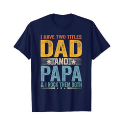 I Have Two Titles Dad And Papa Men T Shirts Big and Tall Men Shirts Plus Size Short Sleeve Fashion Casual T Shirt Graphic Tee Shirts Tshirts - BigTallGuys
