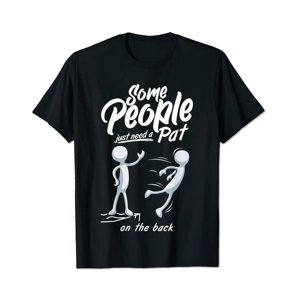 Some People Just Need a Pat On The Back Sarcastic Men Humor Men T Shirts Big and Tall Men Shirts Plus Size Short Sleeve Fashion Casual T Shirt Graphic Tee Shirts Tshirts - BigTallGuys