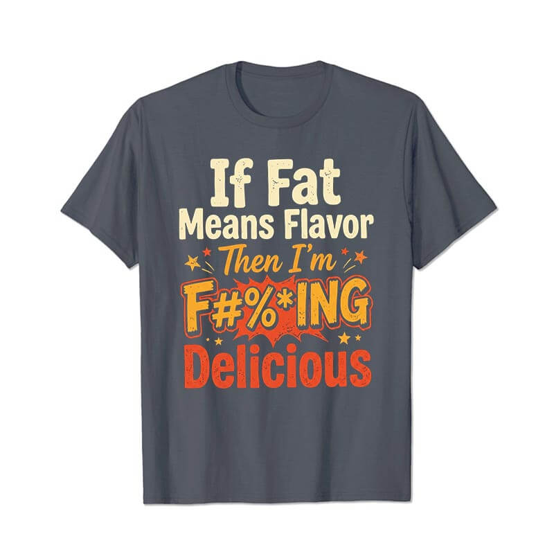 If Fat Means Flavor Then I'm Delicious Men T Shirts - BigTallGuys