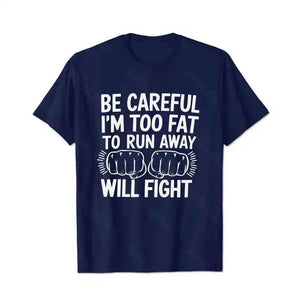 Be Careful I'm Too Fat To Run Away Will Fight Men T-Shirts, Plus Size Short Sleeve T Shirt for Men Big and Tall Men Tees Shirts