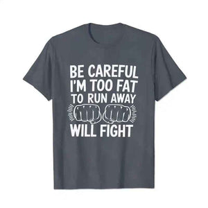 Be Careful I'm Too Fat To Run Away Will Fight Men T-Shirts, Plus Size Short Sleeve T Shirt for Men Big and Tall Men Tees Shirts