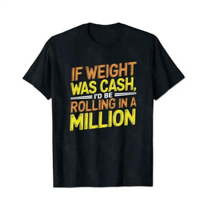 If Weight Was Cash, I'd Be Rolling In A Million Men T-Shirts, Plus Size Short Sleeve T Shirt for Men Big and Tall Men Tees Shirts