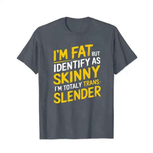 I'm Fat But Identify As Skinny I'm Totally Trans-Slender Men T-Shirts, Plus Size Short Sleeve T Shirt for Men Big and Tall Men Tees Shirts