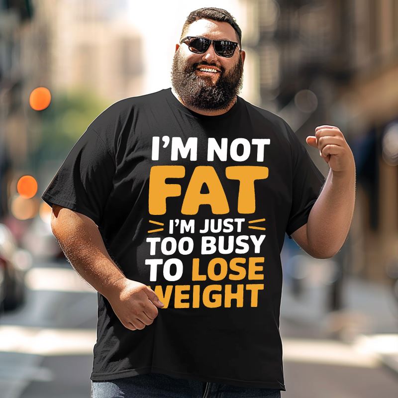 I'm Not Fat I'm Just Too Busy To Lose Weight Men T-Shirts, Plus Size Short Sleeve T Shirt for Men Big and Tall Men Tees Shirts
