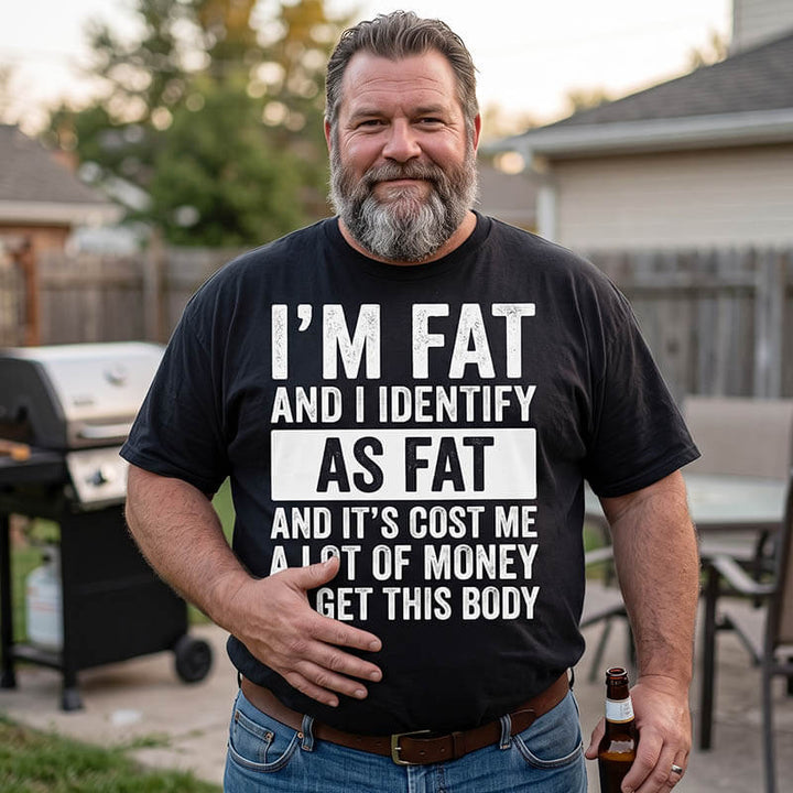 I'm Fat And I Identify As Fat Men T Shirt