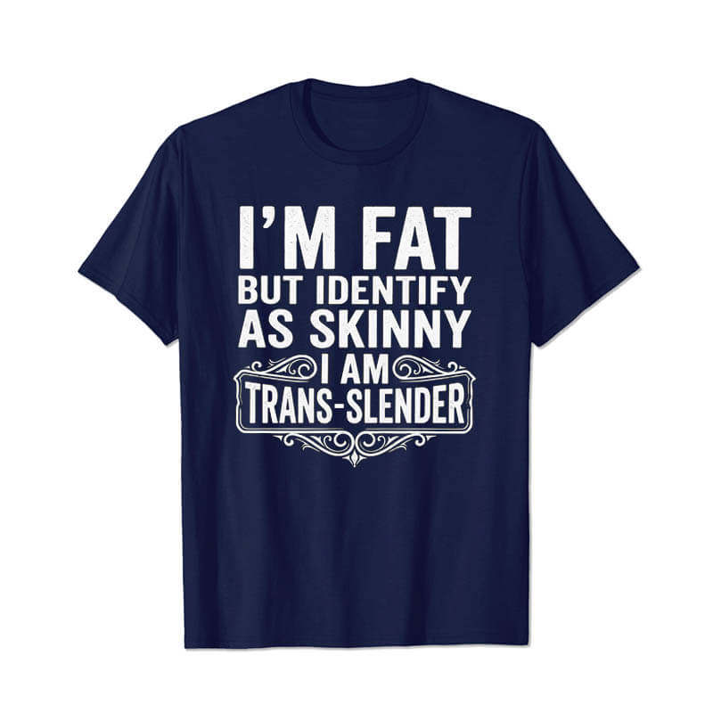 I'm Fat But Identify As Skinny Men T Shirts - BigTallGuys