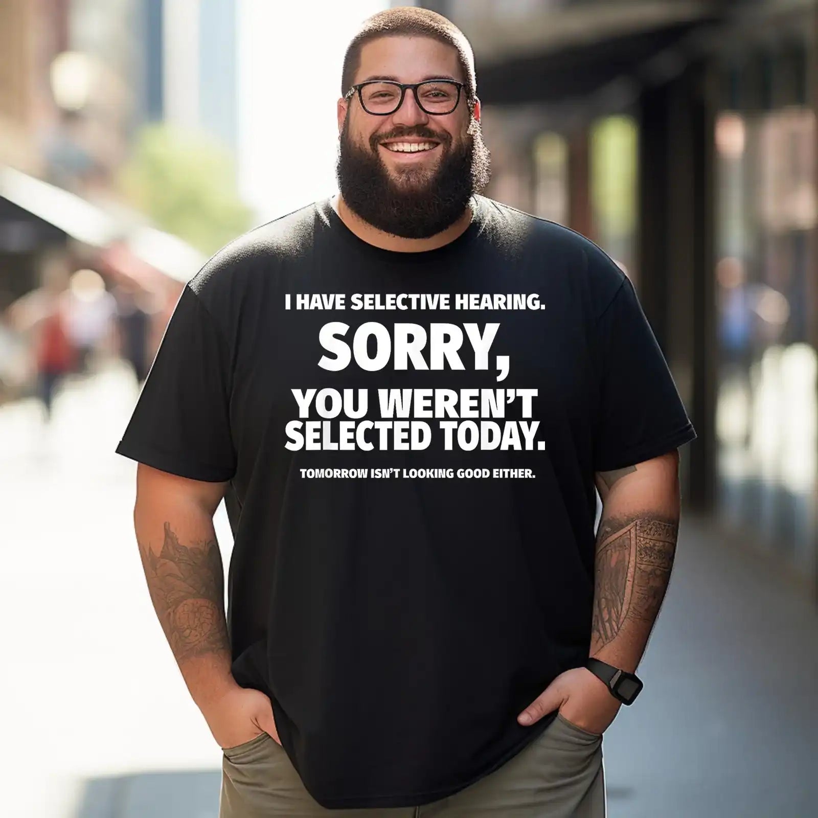 I Have Selective Hearing, You Weren't Selected Funny Men T-Shirts, Plus Size Short Sleeve T Shirt for Men Big and Tall Men Tees Shirts - BigTallGuys