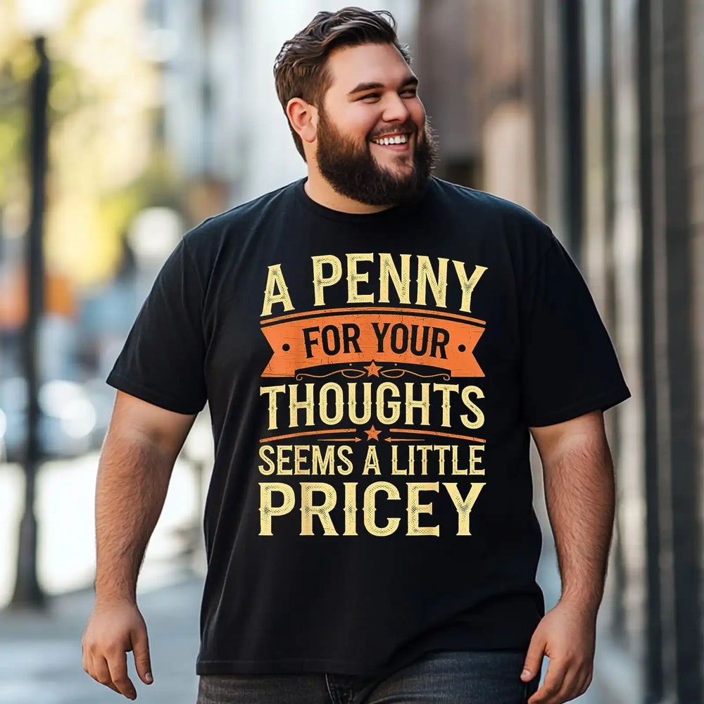 A Penny For Your Thoughts Seems A Little Pricey Funny Men T-Shirts, Plus Size Short Sleeve T Shirt for Men Big and Tall Men Tees Shirts - BigTallGuys