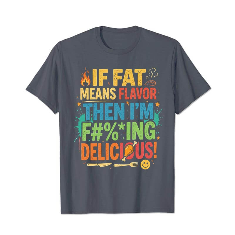 If Fat Means Flavor Then I'm Delicious Men T Shirts - BigTallGuys