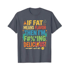 If Fat Means Flavor Then I'm Delicious Men T Shirts - BigTallGuys