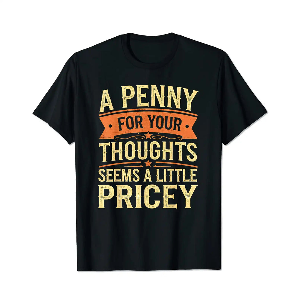 A Penny For Your Thoughts Seems A Little Pricey Funny Men T-Shirts, Plus Size Short Sleeve T Shirt for Men Big and Tall Men Tees Shirts - BigTallGuys