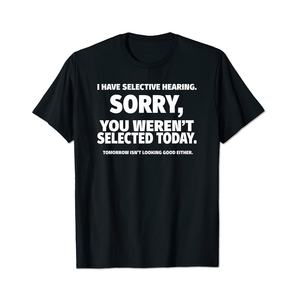 I Have Selective Hearing, You Weren't Selected Funny Men T-Shirts, Plus Size Short Sleeve T Shirt for Men Big and Tall Men Tees Shirts
