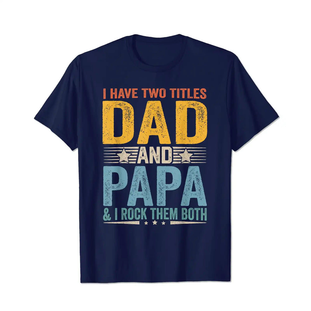 I Have Two Titles Dad And Papa Men T Shirts Big and Tall Men Shirts Plus Size Short Sleeve Fashion Casual T Shirt Graphic Tee Shirts Tshirts - BigTallGuys