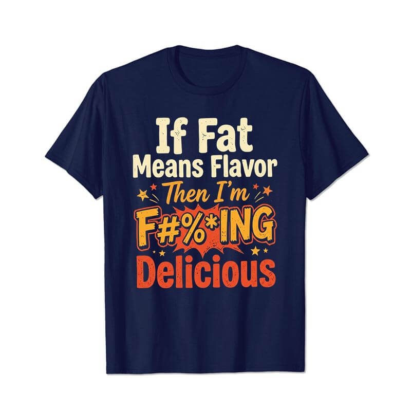 If Fat Means Flavor Then I'm Delicious Men T Shirts - BigTallGuys