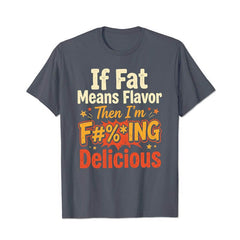 If Fat Means Flavor Then I'm Delicious Men T Shirts - BigTallGuys