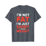 I'm Not Fat I'm Just Short For My Weight Men T-Shirts, Plus Size Short Sleeve T Shirt for Men Big and Tall Men Tees Shirts