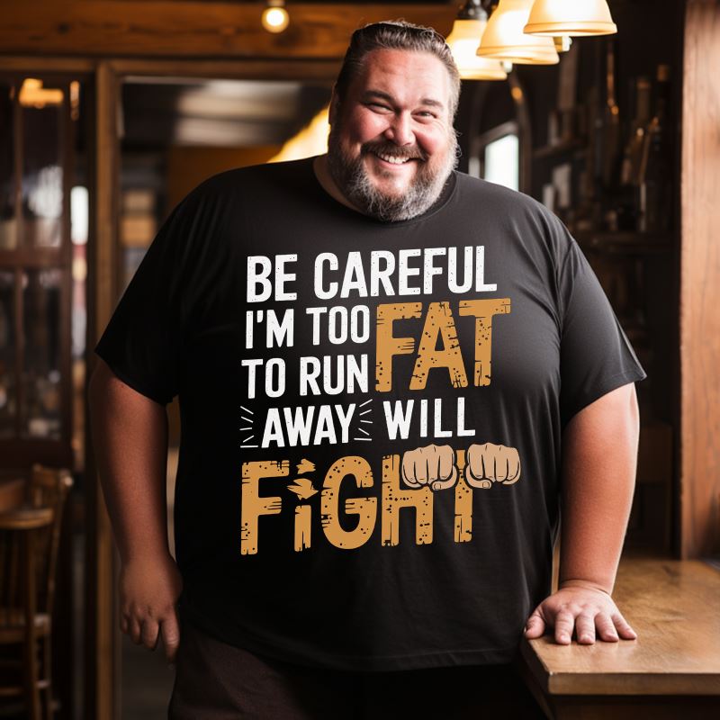 Be Careful I'm Too Fat To Run Away Will Fight Men T-Shirts, Plus Size Short Sleeve T Shirt for Men Big and Tall Men Tees Shirts