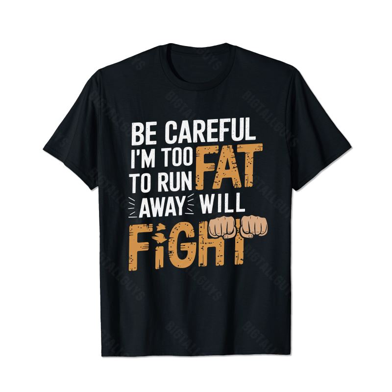 Be Careful I'm Too Fat To Run Away Will Fight Men T-Shirts, Plus Size Short Sleeve T Shirt for Men Big and Tall Men Tees Shirts