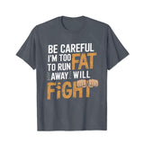 Be Careful I'm Too Fat To Run Away Will Fight Men T-Shirts, Plus Size Short Sleeve T Shirt for Men Big and Tall Men Tees Shirts