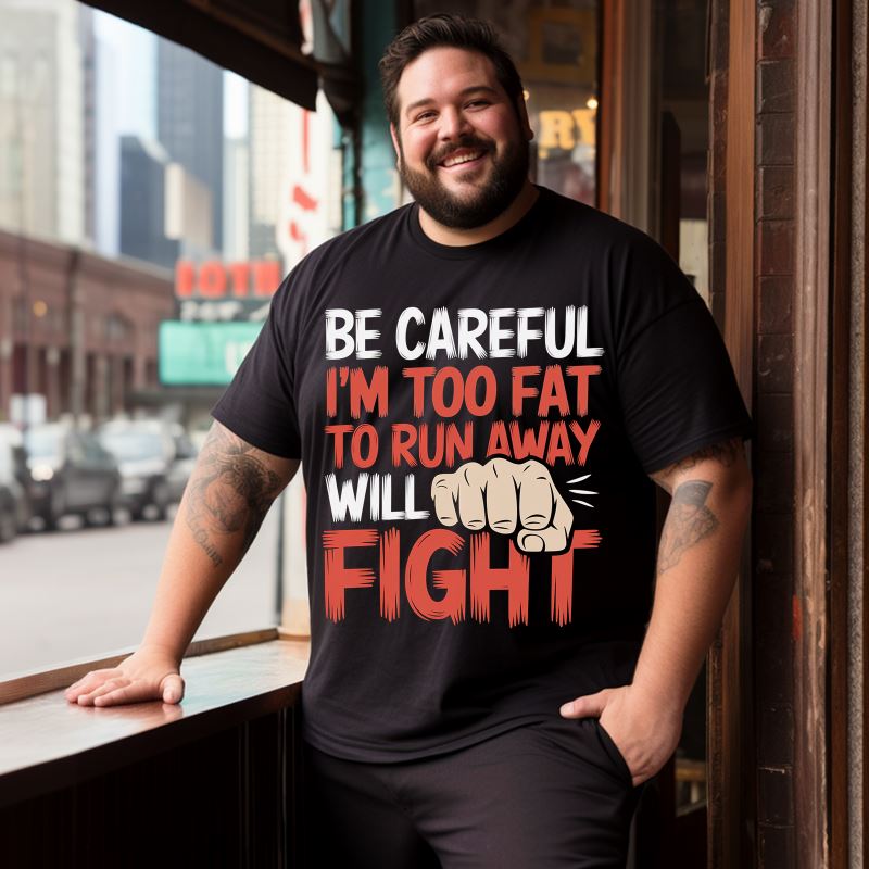 Be Careful I'm Too Fat To Run Away Will Fight Men T-Shirts, Plus Size Short Sleeve T Shirt for Men Big and Tall Men Tees Shirts