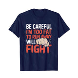 Be Careful I'm Too Fat To Run Away Will Fight Men T-Shirts, Plus Size Short Sleeve T Shirt for Men Big and Tall Men Tees Shirts