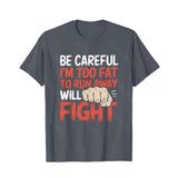 Be Careful I'm Too Fat To Run Away Will Fight Men T-Shirts, Plus Size Short Sleeve T Shirt for Men Big and Tall Men Tees Shirts