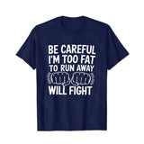 Be Careful I'm Too Fat To Run Away Will Fight Men T-Shirts, Plus Size Short Sleeve T Shirt for Men Big and Tall Men Tees Shirts