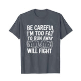 Be Careful I'm Too Fat To Run Away Will Fight Men T-Shirts, Plus Size Short Sleeve T Shirt for Men Big and Tall Men Tees Shirts