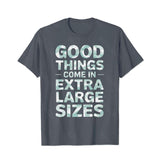 Good Things Come In Extra Large Sizes Men T-Shirts, Plus Size Short Sleeve T Shirt for Men Big and Tall Men Tees Shirts