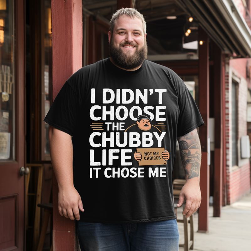 I Didn't Choose The Chubby Life, It Chose Me Men T-Shirts, Plus Size Short Sleeve T Shirt for Men Big and Tall Men Tees Shirts