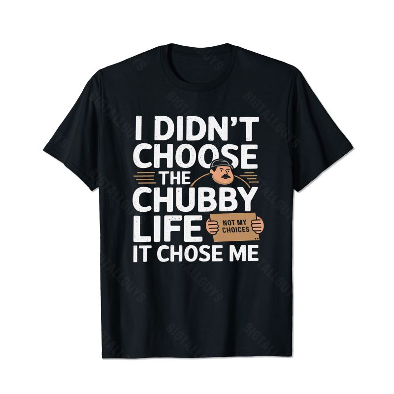 I Didn't Choose The Chubby Life, It Chose Me Men T-Shirts, Plus Size Short Sleeve T Shirt for Men Big and Tall Men Tees Shirts