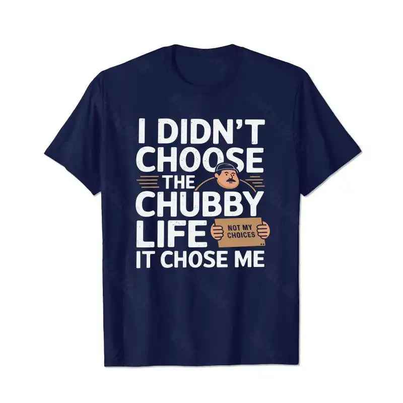 I Didn't Choose The Chubby Life, It Chose Me Men T-Shirts, Plus Size Short Sleeve T Shirt for Men Big and Tall Men Tees Shirts
