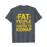 Fat People Are Harder To Kidnap Men T-Shirts, Plus Size Short Sleeve T Shirt for Men Big and Tall Men Tees Shirts