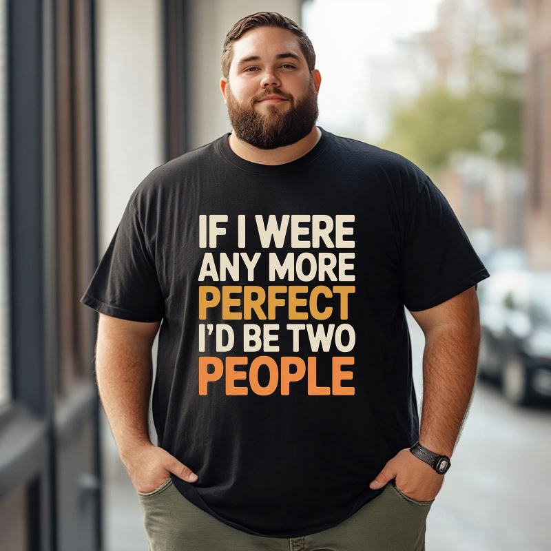 If I Were Any More Perfect I'd Be Two People Men T-Shirts, Plus Size Short Sleeve T Shirt for Men Big and Tall Men Tees Shirts