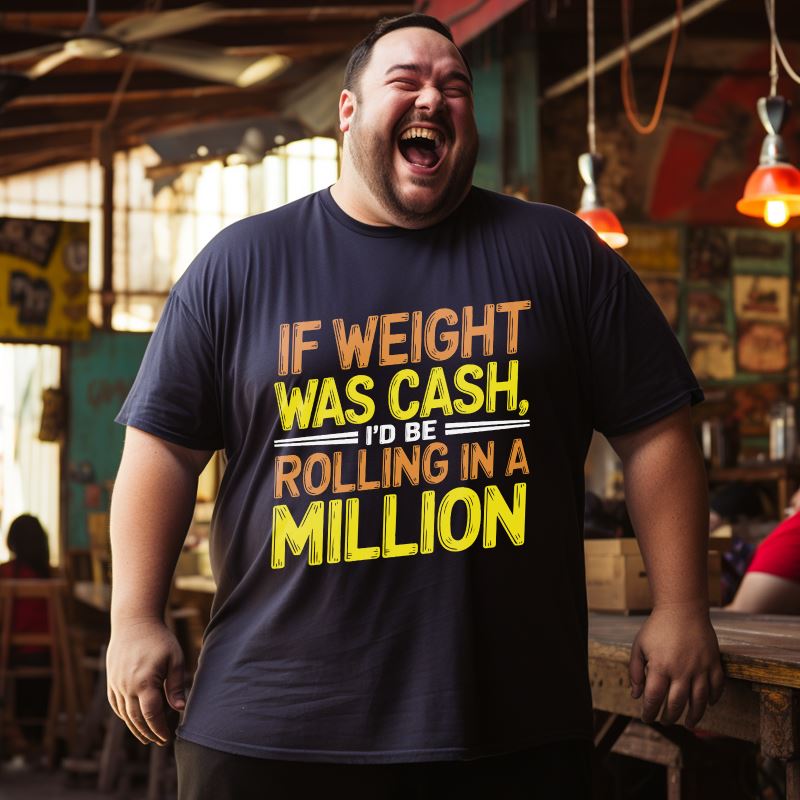 If Weight Was Cash, I'd Be Rolling In A Million Men T-Shirts, Plus Size Short Sleeve T Shirt for Men Big and Tall Men Tees Shirts