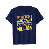 If Weight Was Cash, I'd Be Rolling In A Million Men T-Shirts, Plus Size Short Sleeve T Shirt for Men Big and Tall Men Tees Shirts