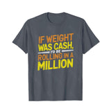 If Weight Was Cash, I'd Be Rolling In A Million Men T-Shirts, Plus Size Short Sleeve T Shirt for Men Big and Tall Men Tees Shirts