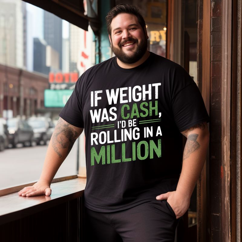 If Weight Was Cash, I'd Be Rolling In A Million Men T-Shirts, Plus Size Short Sleeve T Shirt for Men Big and Tall Men Tees Shirts