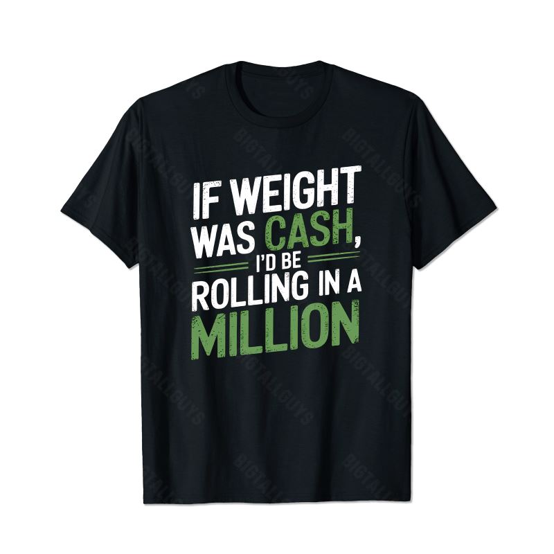 If Weight Was Cash, I'd Be Rolling In A Million Men T-Shirts, Plus Size Short Sleeve T Shirt for Men Big and Tall Men Tees Shirts