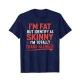 I'm Fat But Identify As Skinny I'm Totally Trans-Slender Men T-Shirts, Plus Size Short Sleeve T Shirt for Men Big and Tall Men Tees Shirts