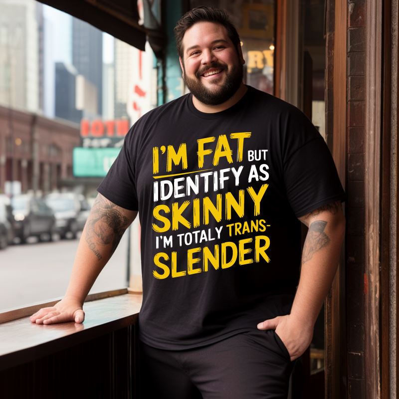 I'm Fat But Identify As Skinny I'm Totally Trans-Slender Men T-Shirts, Plus Size Short Sleeve T Shirt for Men Big and Tall Men Tees Shirts